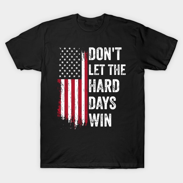 Don't-Let-The-Hard-Days-Win T-Shirt by SonyaKorobkova